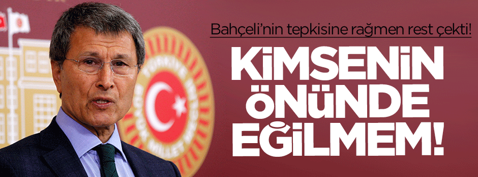 Halaçoğlu: Kimsenin önünde eğilmem