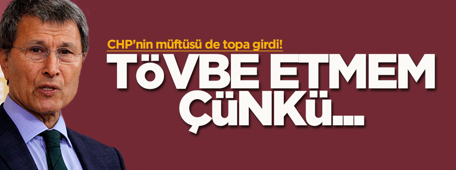 Halaçoğlu: Tövbe etmem çünkü...