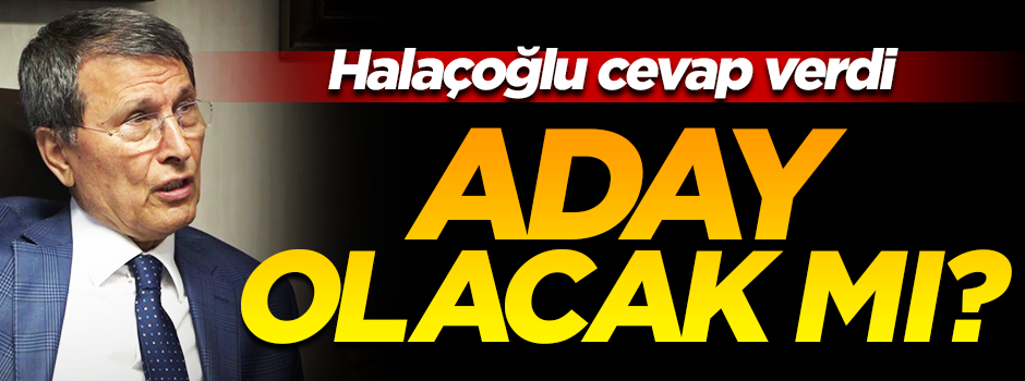 Halaçoğlu'ndan iddialara cevap...Aday olacak mı?