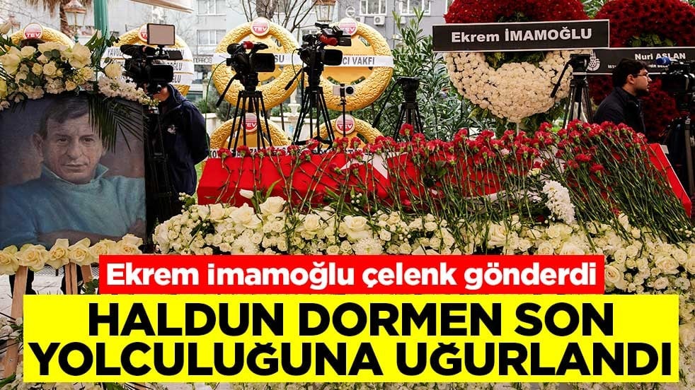 Haldun Dormen son yolculuğuna uğurlandı! Ekrem İmamoğlu çelenk gönderdi, İzzet Günay cenazede fenalaştı