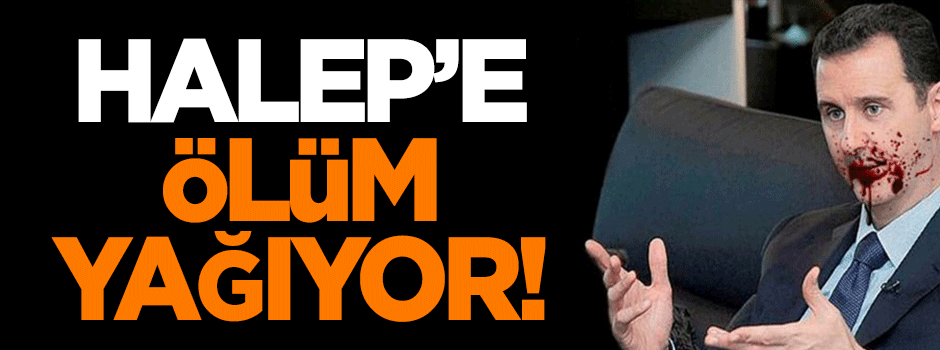 Halep'e ölüm yağıyor!