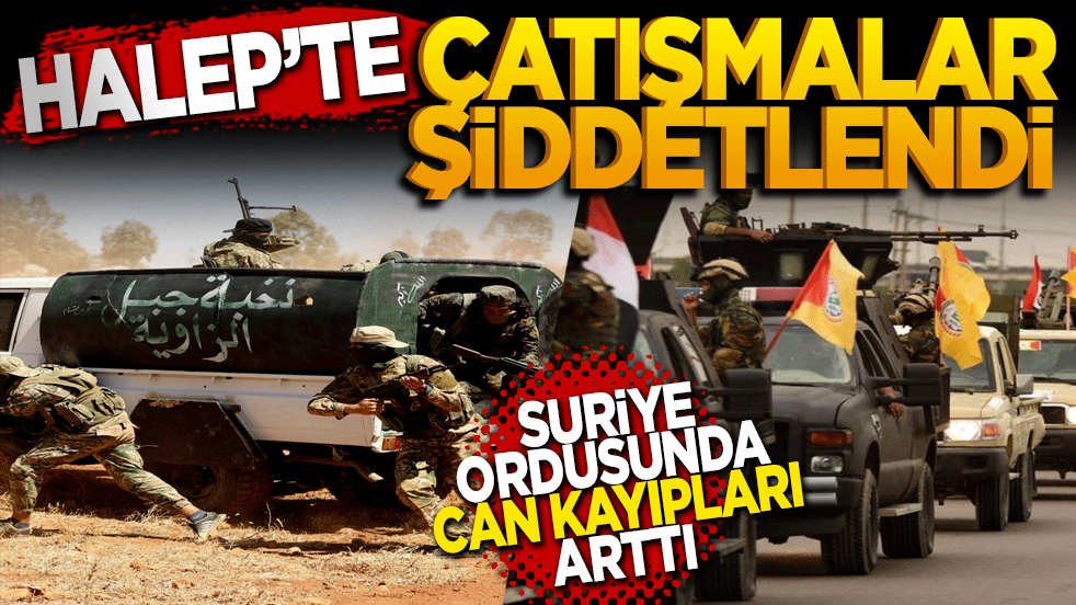 Halep'te çatışmalar şiddetlendi: Can kayıpları artıyor