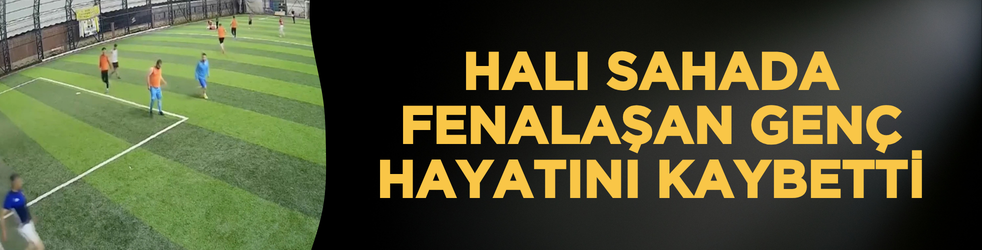 Halı sahada futbol oynarken fenalaşan genç hayatını kaybetti