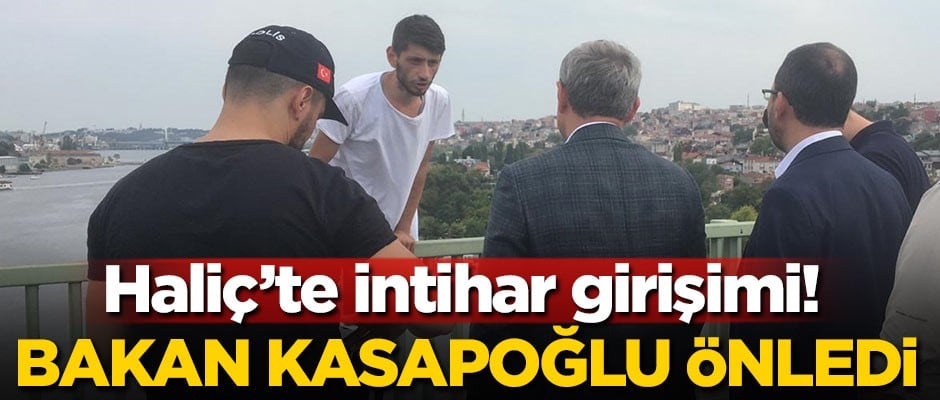 Haliç Köprüsü'nde intiharı Bakan Kasapoğlu önledi