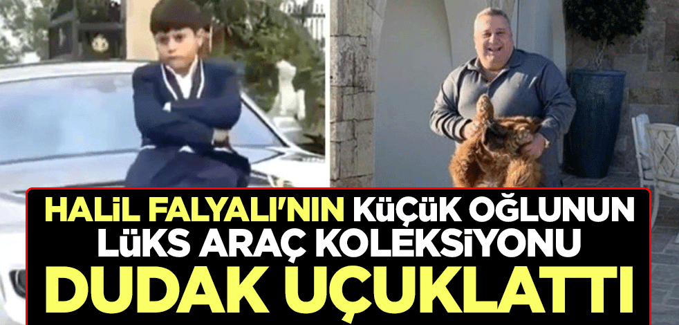Halil Falyalı'nın küçük oğlunun lüks araç koleksiyonu dudak uçuklattı