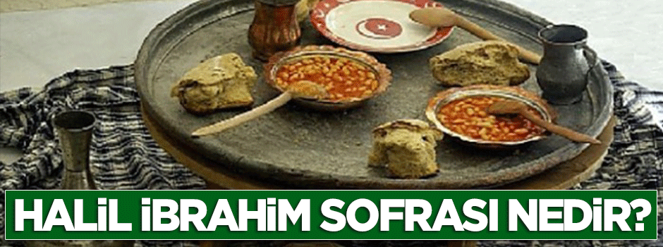 Halil İbrahim sofrası nedir?