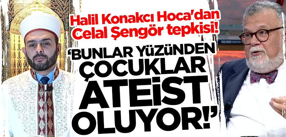 Halil Konakcı Hoca'dan Celal Şengör tepkisi! 'Bunlar yüzünden çocuklar ateist oluyor'