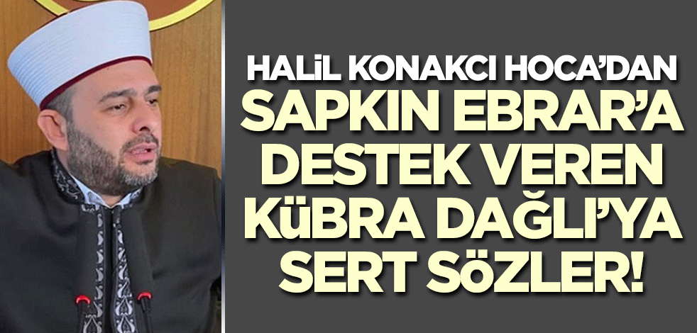 Halil Konakcı Hoca'dan Ebrar Karakurt'a destek veren Kübra Dağlı'ya çok sert tepki!