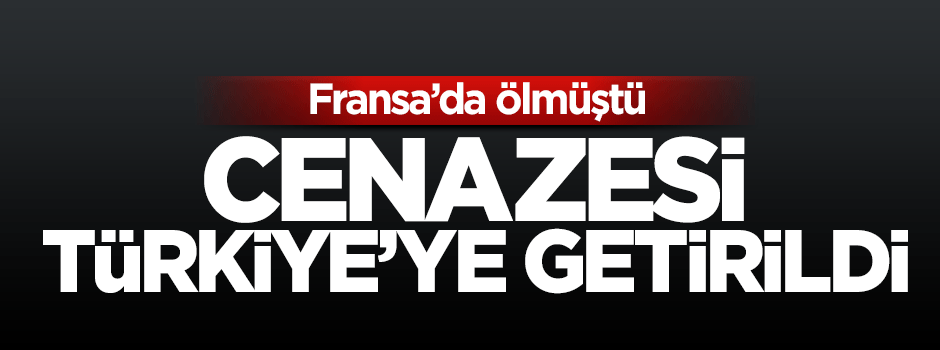 Halis Toprak’ın cenazesi İstanbul’a getirildi