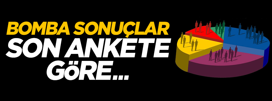 Bomba sonuçlar! Son ankete göre...
