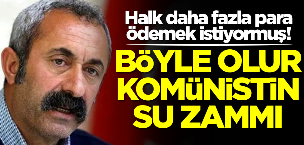 Halk daha fazla para ödemek istiyormuş! Böyle olur komünist başkanın su zammı
