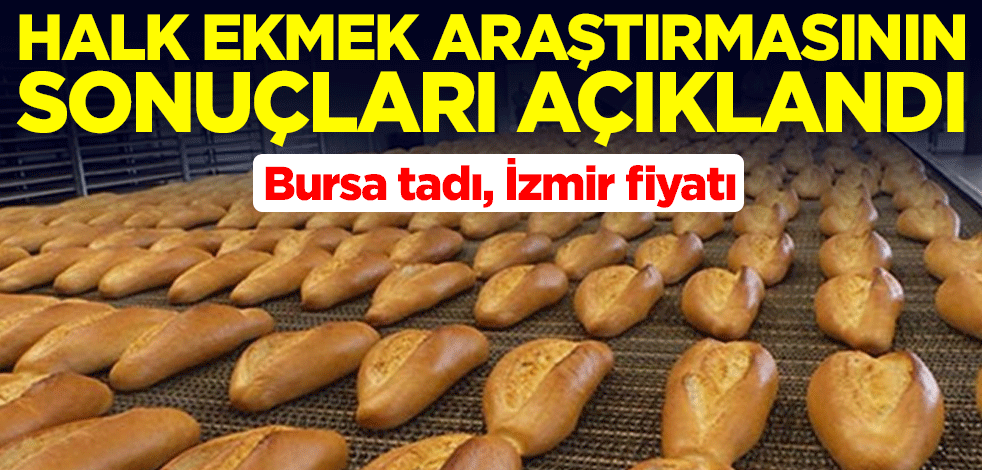 Halk ekmek araştırması: Bursa tadı, İzmir fiyatı için tercih ediyor