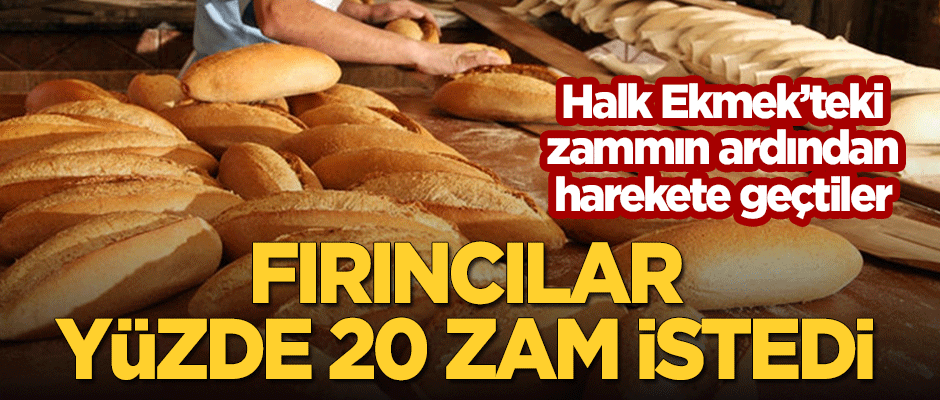 Halk Ekmek'teki zammın ardından İstanbullu fırıncılar yüzde 20 zam talep etti!