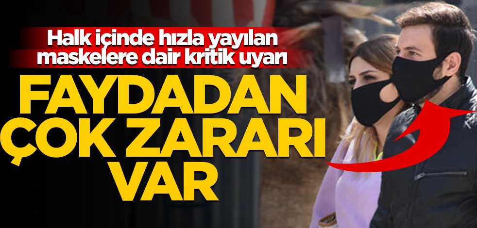 Halk içinde hızla yayılan maskeler hakkında uzmanlardan çok kritik uyarı! Faydadan çok zararı var