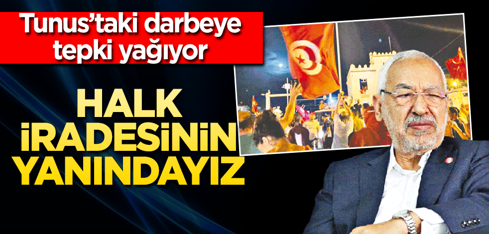 Halk iradesinin yanındayız Tunus’taki darbeye tepki yağıyor