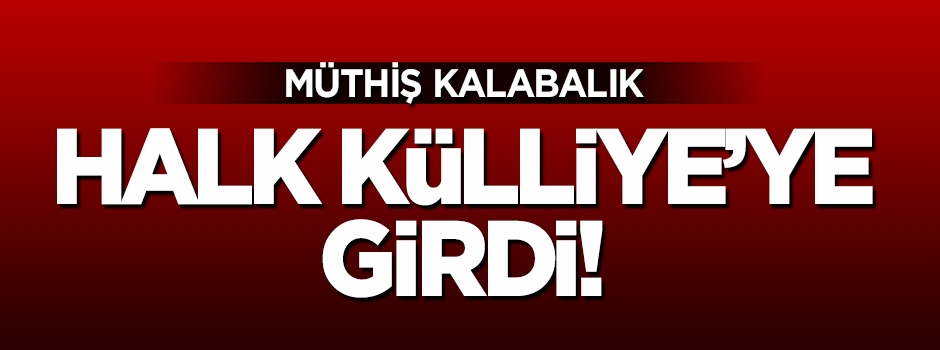 Halk Külliye'ye girdi! Müthiş kalabalık