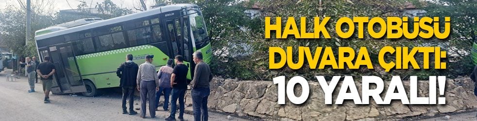 Halk otobüsü duvara çıktı: 10 yaralı