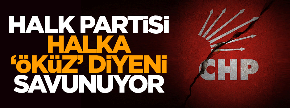 Halk Partisi halka "öküz" diyen adamı savunuyor