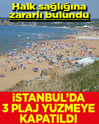 Halk sağlığına zararlı bulundu İstanbul’da üç plaj yüzmeye kapatıldı
