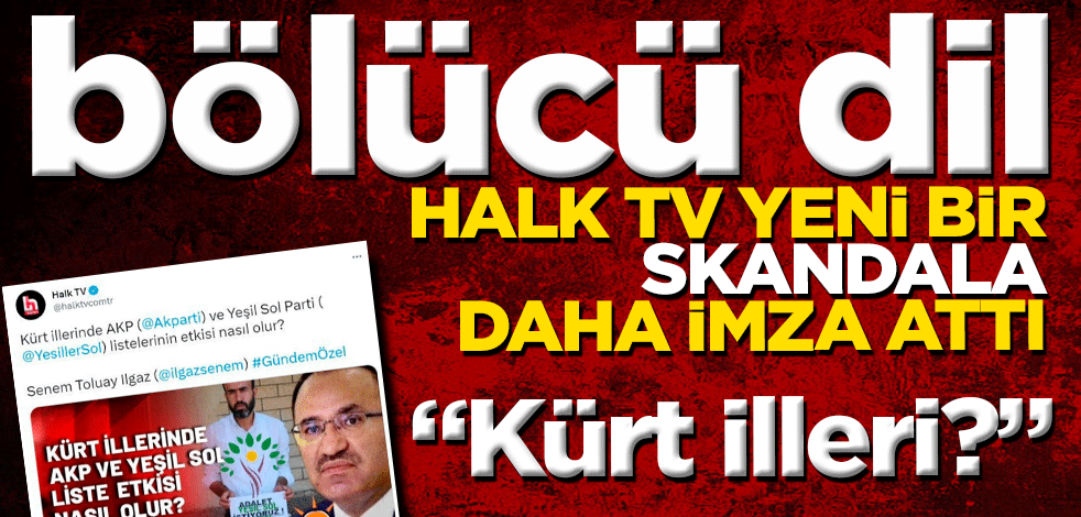 Halk TV bir skandala daha imza attı! 'Kürt illeri' ifadesini önce paylaştı sonra sildi!