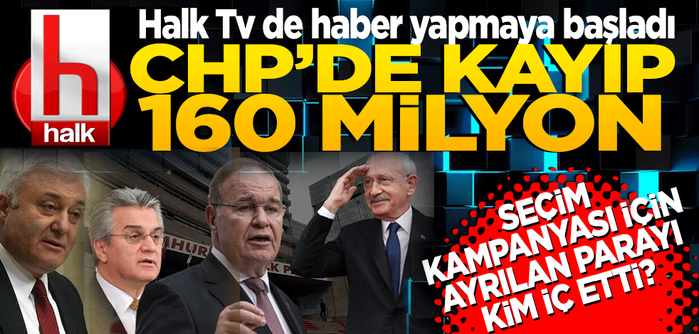Halk Tv de haber yapmaya başladı: CHP’de kayıp 160 milyon