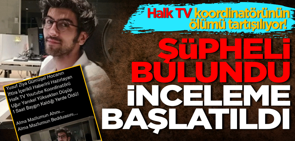 Halk TV koordinatörünün ölümü tartışılıyor! Şüpheli bulundu inceleme başlatıldı