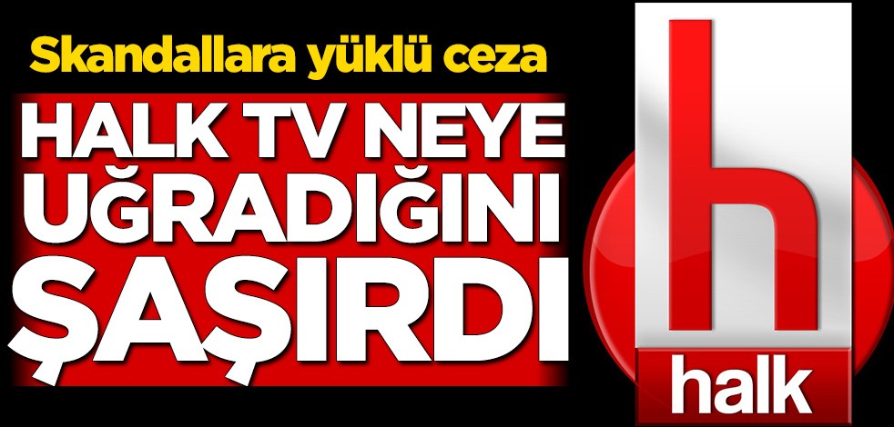 Halk TV neye uğradığını şaşırdı! Skandallara yüklü ceza