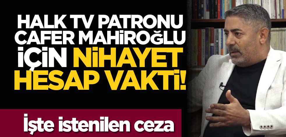 Halk TV patronu Cafer Mahiroğlu için nihayet hesap vakti! İşte istenilen ceza
