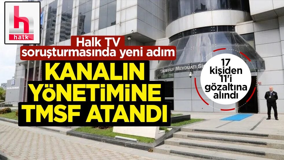 Halk TV soruşturmasında yeni adım: Kanalın yönetimine TMSF atandı