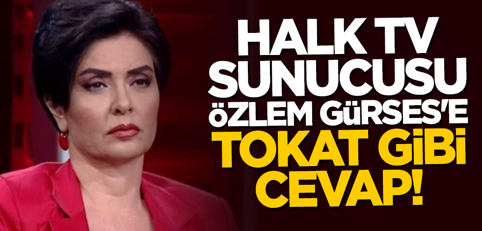Halk TV sunucusu Özlem Gürses'e tokat gibi cevap