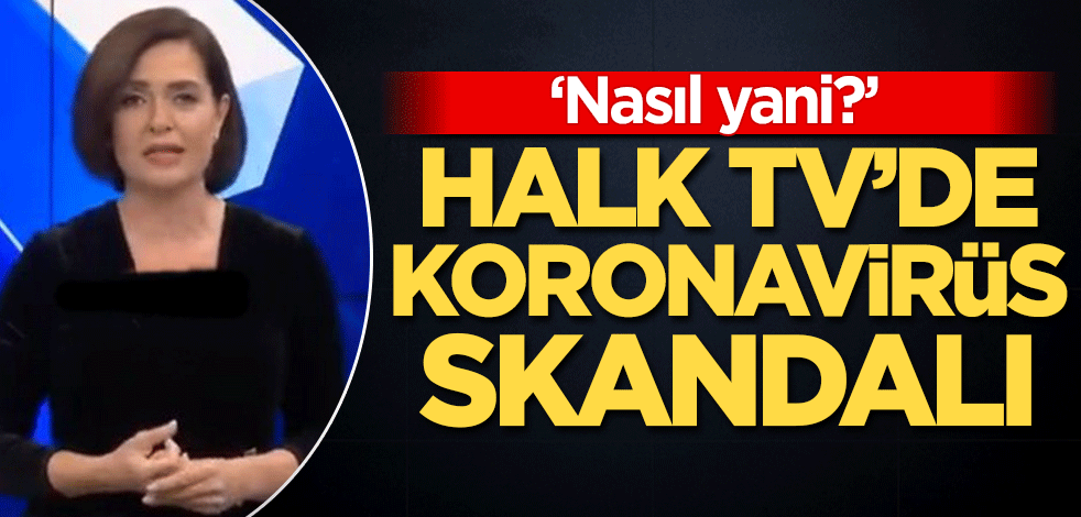 Halk TV'de koronavirüs skandalı!