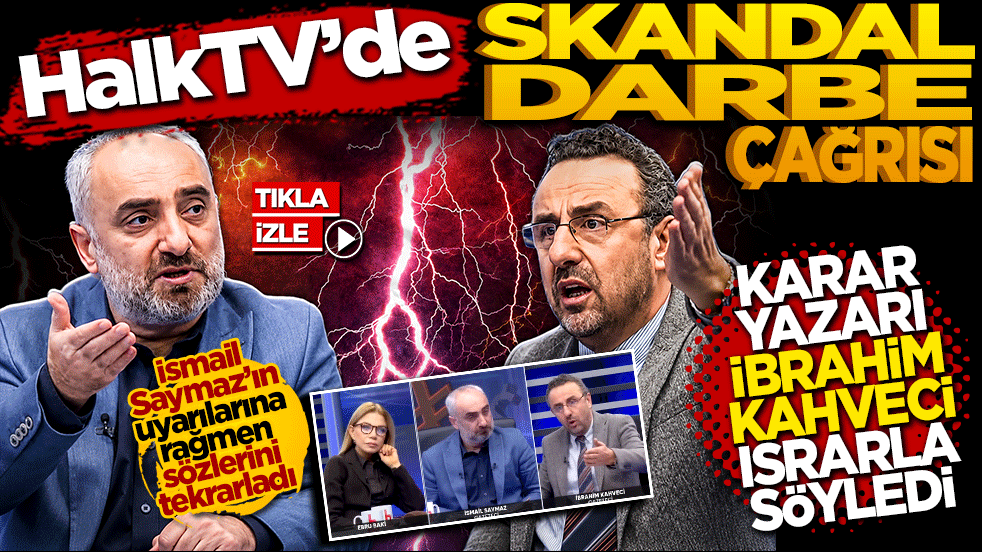 Halk TV’de skandal darbe çağrısı: Karar yazarı İbrahim Kahveci ısrarla söyledi