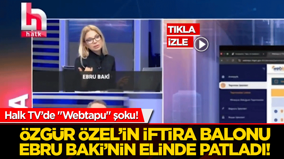 Halk TV’de Webtapu şoku! Özgür Özel’in iftira balonu Ebru Baki’nin elinde patladı!