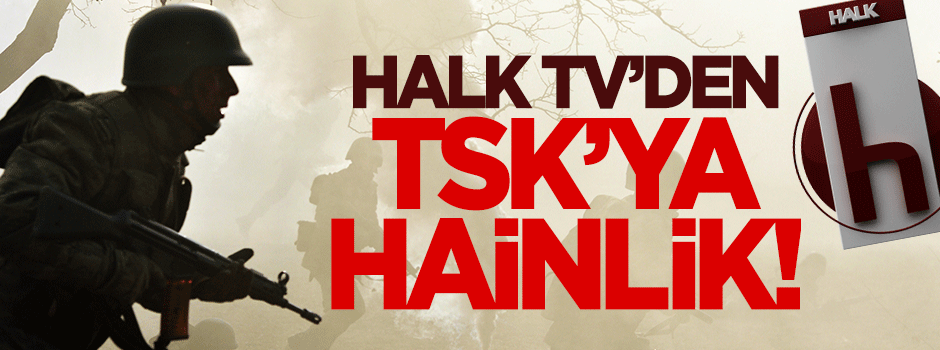Halk TV'den TSK'ya 'hain'lik!