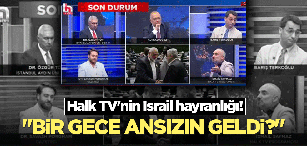 Halk TV'nin İsrail hayranlığı! "Bir gece ansızın geldi?"