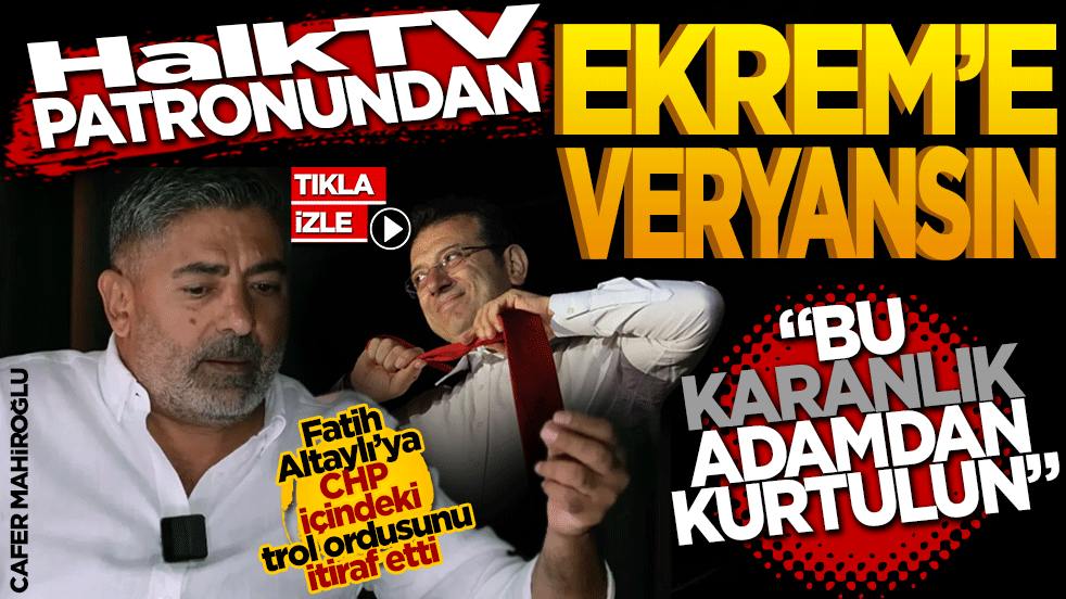 Halk TV’nin Patronundan Ekrem’e veryansın! "Bu Karanlık Adamdan Kurtulun!" CHP İçinde "Troll Ordusu" İtirafı