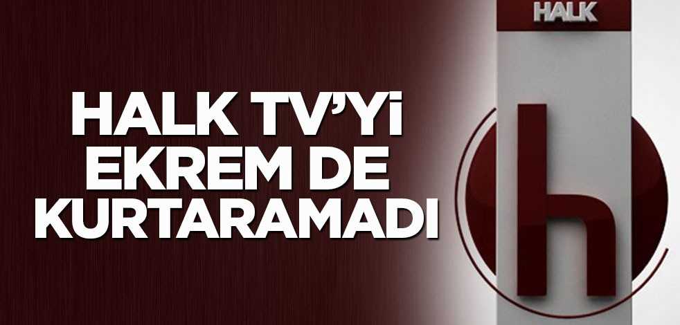 Halk Tv’yi Ekrem de kurtaramadı