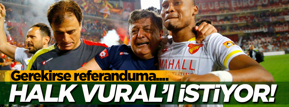 Halk Yılmaz Vural’ı istiyor!