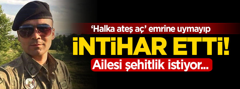 'Halka ateş aç' emrine uymayıp intihar etti!