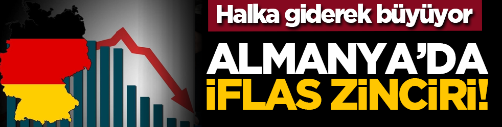 Halka giderek büyüyor: Almanya’da iflas zinciri!