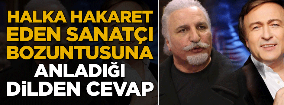 Halka hakaret eden sanatçı bozuntusuna Hasan Kaçan'dan cevap