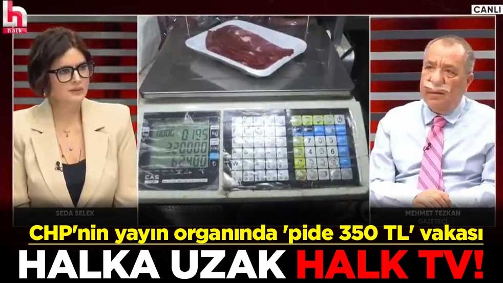 Halka uzak Halk TV! CHP'nin yayın organında 'pide 350 TL' vakası