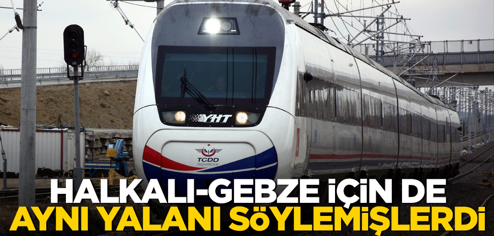 Halkalı-Gebze için de aynı yalanı söylemişlerdi