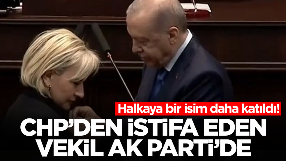 Halkaya bir isim daha katıldı: CHP'den istifa eden vekil AK Parti'de