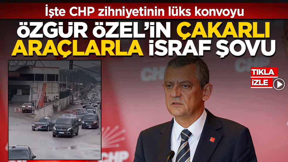 Halkçılık değil, şatafatçılık! Özgür Özel'in dev israf konvoyu tepki çekti! İşte CHP zihniyetinin gerçek yüzü