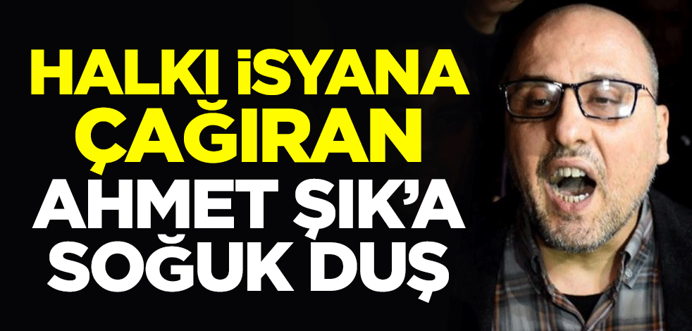 Halkı isyana çağıran Ahmet Şık’a soğuk duş!
