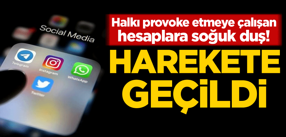 Halkı provoke etmeye çalışan hesaplara soğuk duş! Harekete geçildi