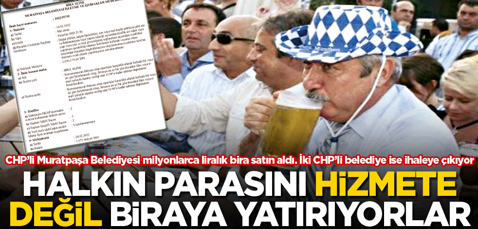 Halkın parasını hizmete değil biraya yatırıyorlar