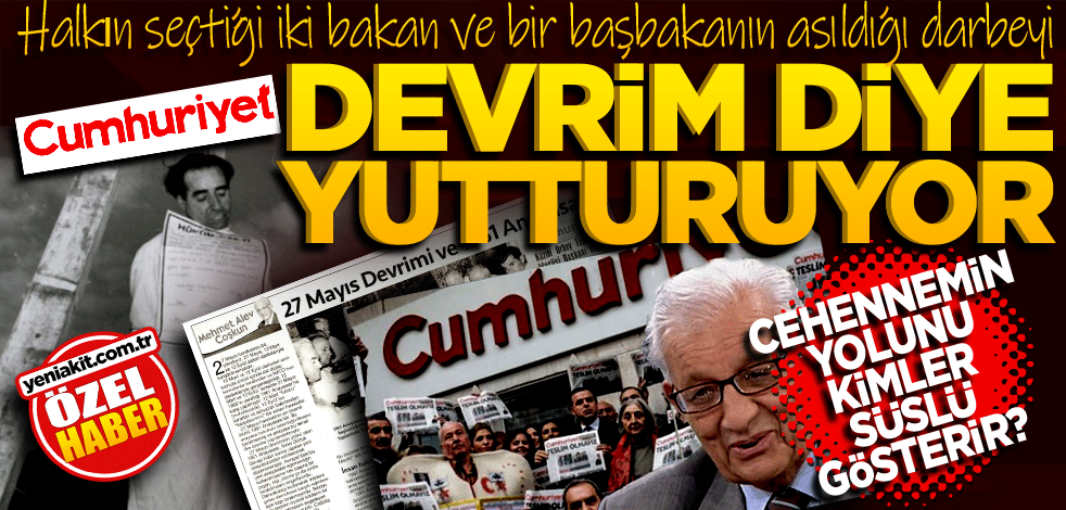 Halkın seçtiği iki bakan ve bir başbakanın asıldığı darbeyi Cumhuriyet devrim diye yutturuyor Cehennemin yolunu kimler süslü gösterir?