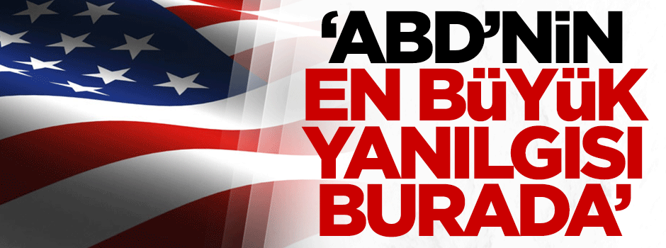 Haluk Alkan: ABD'nin en büyük yanılgısı burada